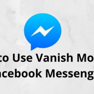 How to Use Vanish Mode on Facebook Messenger